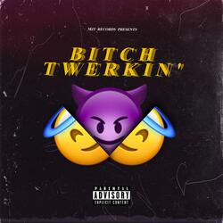 Bitch twerkin'