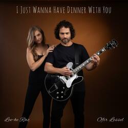 I Just Wanna Have Dinner With You (feat. Lee-he Raz)