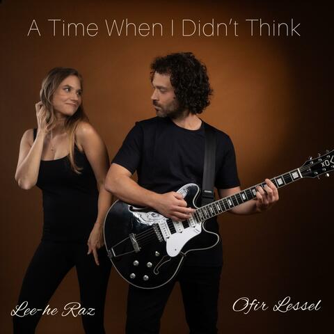 A Time When I Didn't Think (feat. Lee-he Raz)