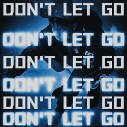 DON'T LET GO!!