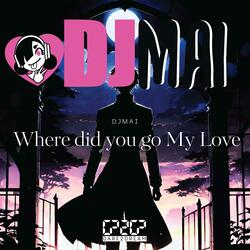 Where did You go My Love