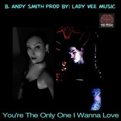 You're The Only One I Wanna Love (Prod by Lady Vee Music)