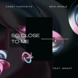 So Close To Me (feat. Grant)