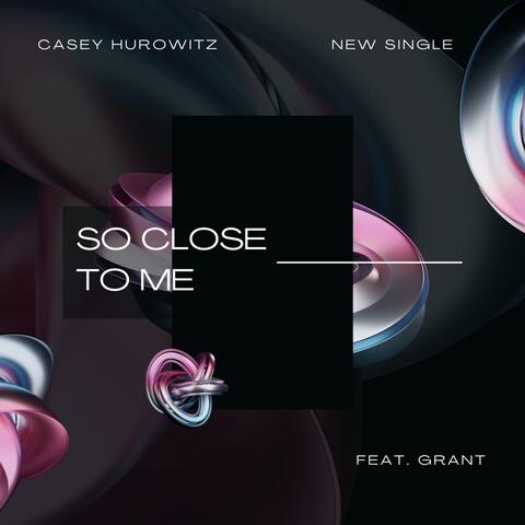 So Close To Me (feat. Grant)