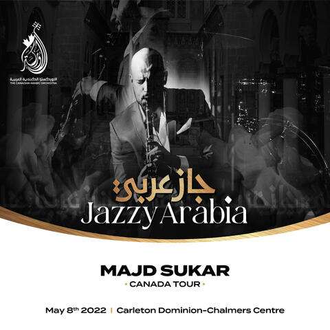 Maple Arts Presents: Jazzy Arabia by Majd Sukar (Live In Ottawa)