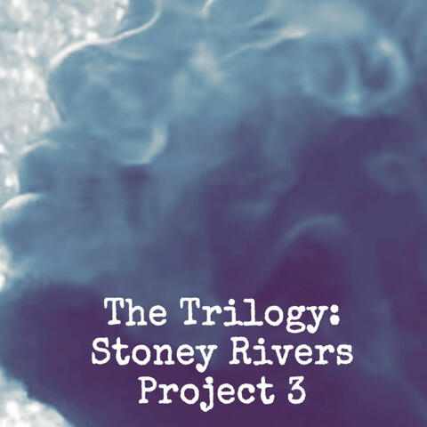 The Trilogy: Stoney Rivers Project 3