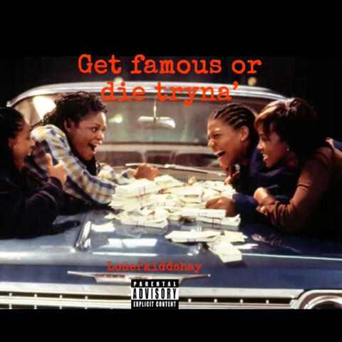 Get Famous Or Die Tryna'
