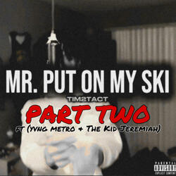 Mr. Put On My Ski (feat. Yvng Metro & The Kid Jeremiah) (Part Two)
