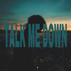 TALK ME DOWN