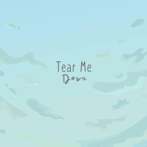 Tear Me Down