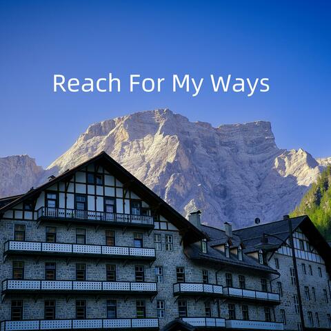 Reach For My Ways