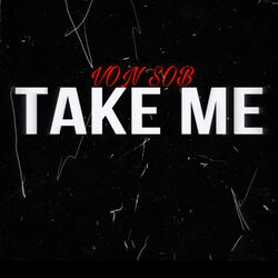 TAKE ME