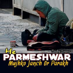 He Parmeshwar Mujhko Janch Or Parakh (feat. Pankaj Kumar)