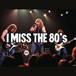 I Miss The 80's ~ Rock Anthem