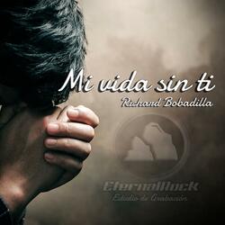 Mi vida sin ti (feat. Richard Bobadilla)
