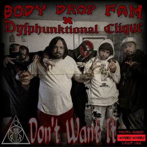 Don't Want It (feat. Body Drop Fam & Dysphunktional Clique)