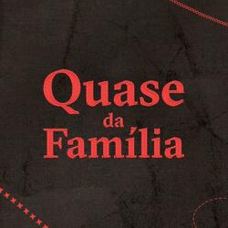 Quase da Família