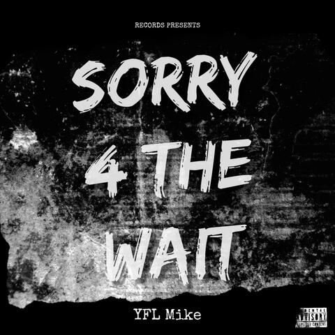 SORRY 4 THE WAIT