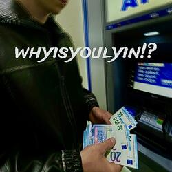 whyisyoulyin!?