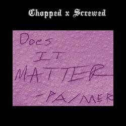Does It Matter? (Chopped x Screwed) (feat. DJ Chrome)
