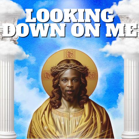 Looking Down On Me