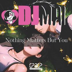 Nothing Matters But You