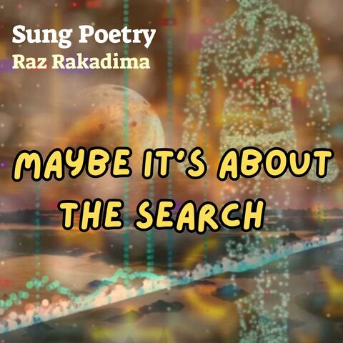 Maybe It's About The Search