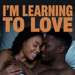 I'm Learning To Love