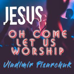 Oh Come let us Worship the King