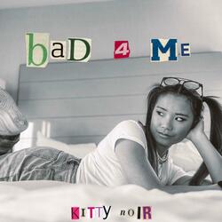 bad 4 me (feat. KNGX DIOR)