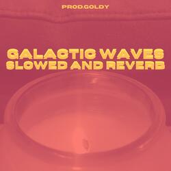 Galactic Waves (Slowed And Reverb)