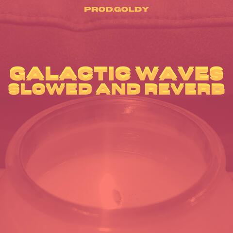 Galactic Waves (Slowed And Reverb)