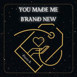 You Made Me Brand New