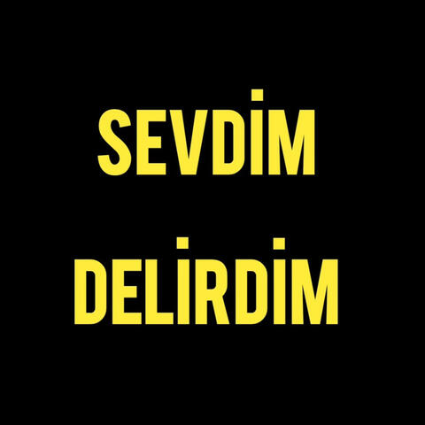 Sevdim Delirdim