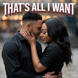 That's All I Want