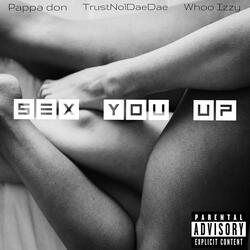 Sex You Up (feat. TrustNo1DaeDae & Whoo Izzy)