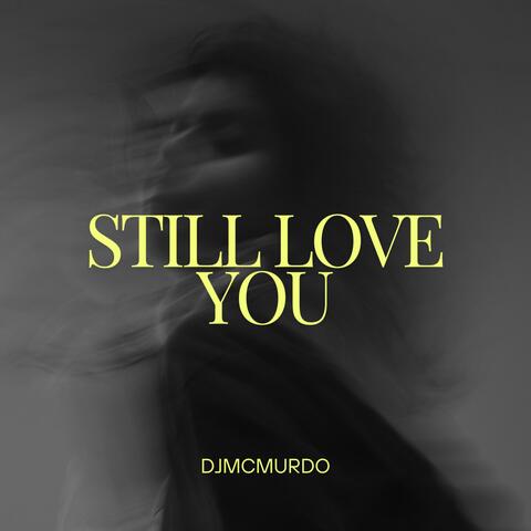 Still Love You