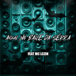 MTG AQUI NO BAILE DA SERRA (feat. Mc Lczin)