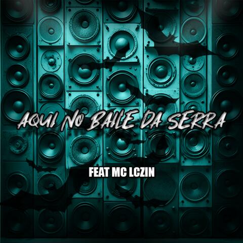 MTG AQUI NO BAILE DA SERRA (feat. Mc Lczin)