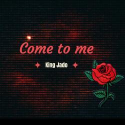 Come To Me