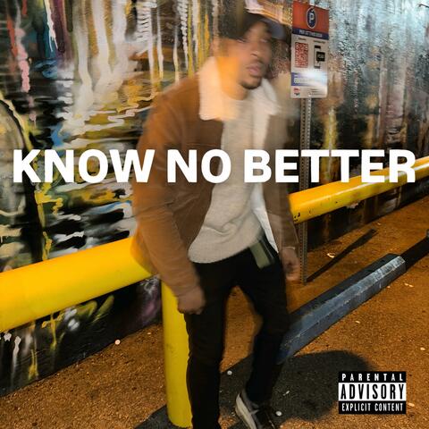 KNOW NO BETTER