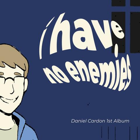 i have no enemies