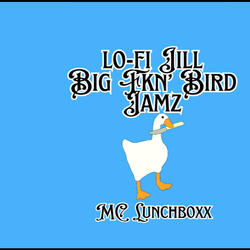 Lo-Fi Jill Big Fkn' Bird Jamz