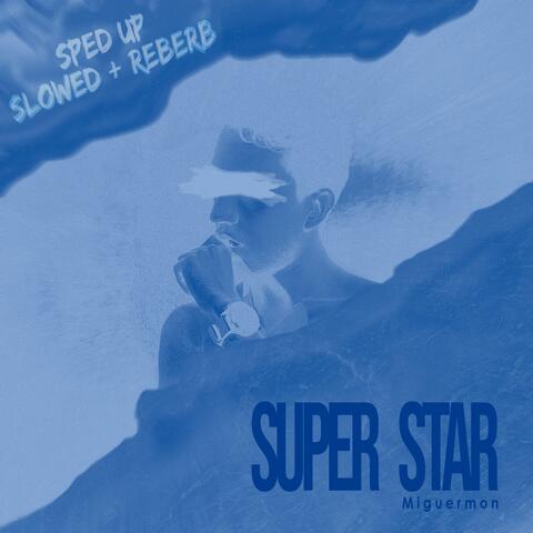 Super Star (Sped Up and Slowed + Reverb)
