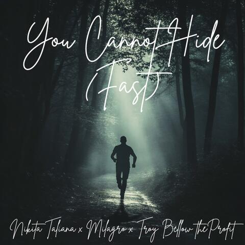You Cannot Hide (Fast) (feat. Milagro & Troy Bellow the Profit)