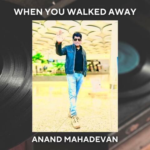 When you walked away