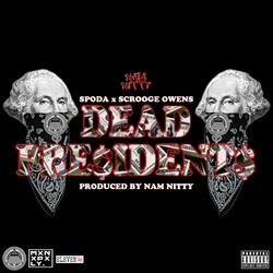Dead Pre$ident$ (feat. Spoda & Scrooge Owens)