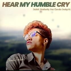Hear My Humble Cry (feat. Chavalia Dunlap-M.)