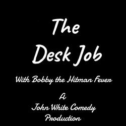 DeskJobEP:2 (Bobby The Hitman Fever)
