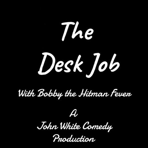 DeskJobEP:2 (Bobby The Hitman Fever)